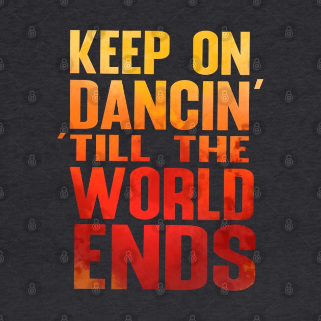 Keep on Dancin' Till the World Ends by Chinchela